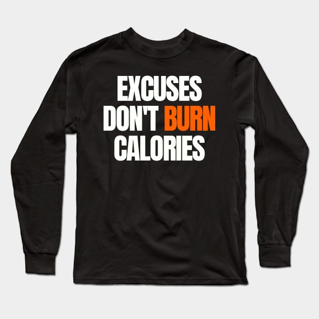 Excuses Don't Burn Calories Long Sleeve T-Shirt by Easy Life